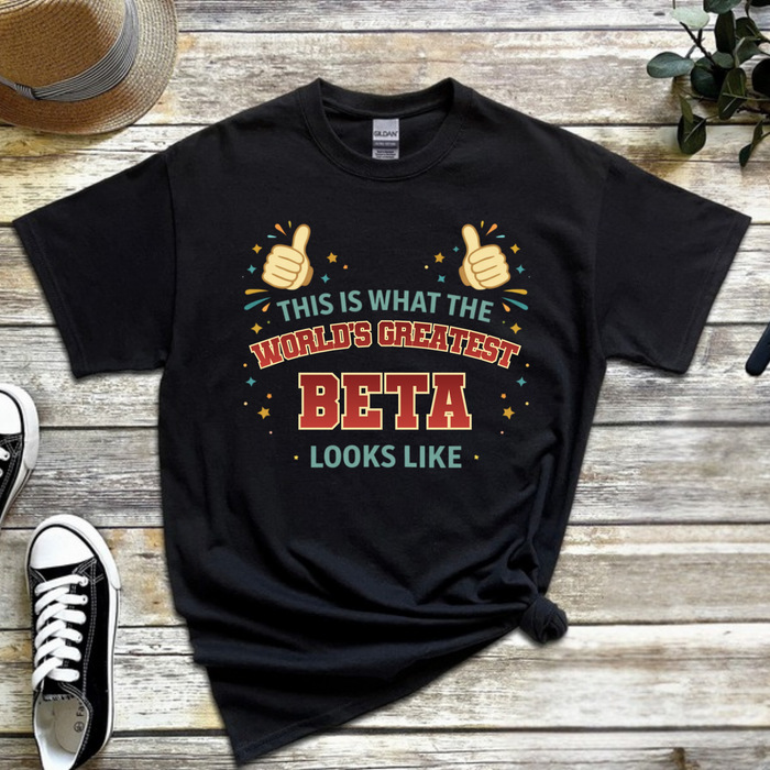 This is What the World's Greatest Beta Looks Like T-Shirt