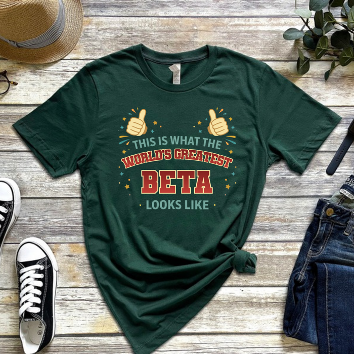 This is What the World's Greatest Beta Looks Like T-Shirt