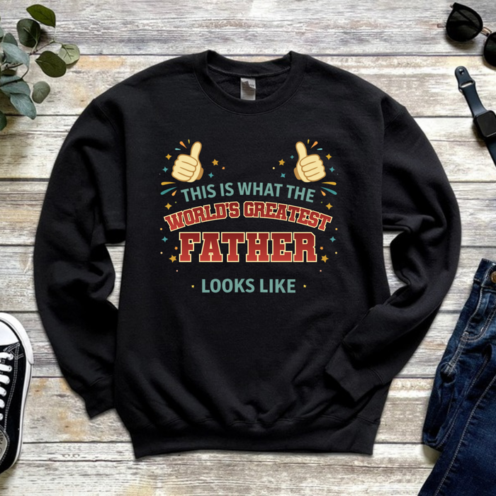This is What the World's Greatest Father Looks Like Sweatshirt