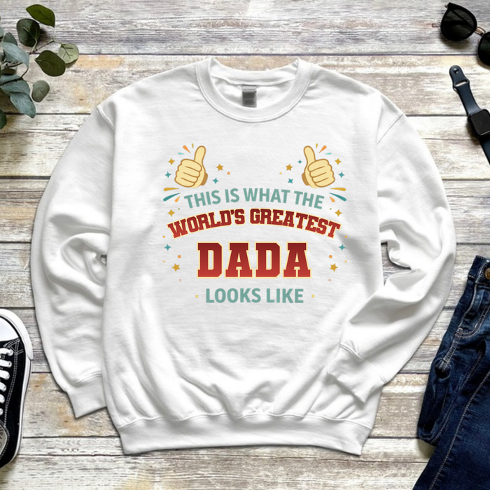 This is What the World's Greatest Dada Looks Like Sweatshirt