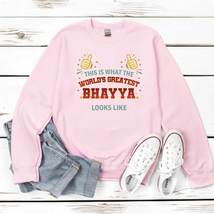 This is What the World's Greatest Bhayya Looks Like Sweatshirt