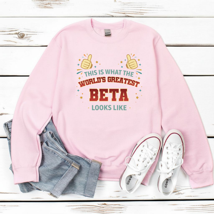 This is What the World's Greatest Beta Looks Like Sweatshirt