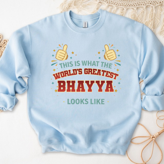 This is What the World's Greatest Bhayya Looks Like Sweatshirt