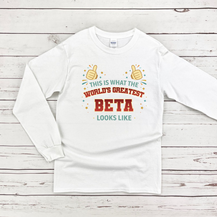 This is What the World's Greatest Beta Looks Like Long Sleeve Shirt