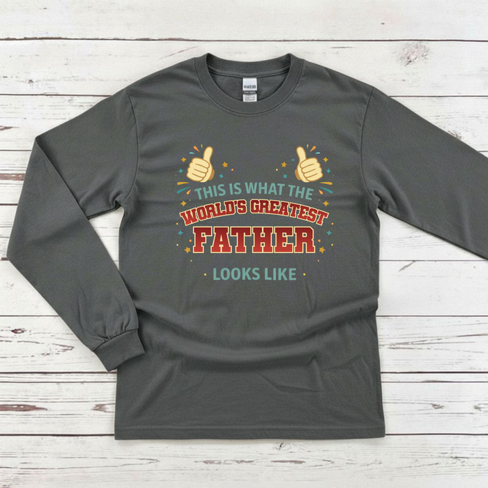 This is What the World's Greatest Father Looks Like Long Sleeve Shirt