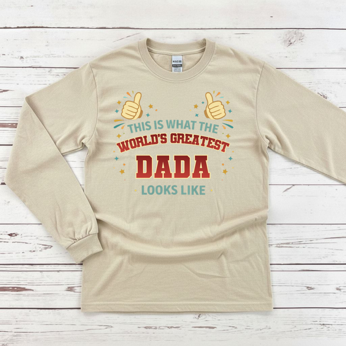 This is What the World's Greatest Dada Looks Like Long Sleeve Shirt