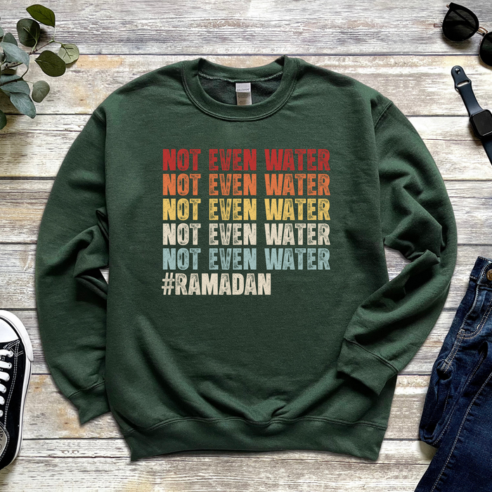 Not Even Water #Ramadan Sweatshirt