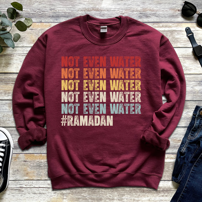 Not Even Water #Ramadan Sweatshirt