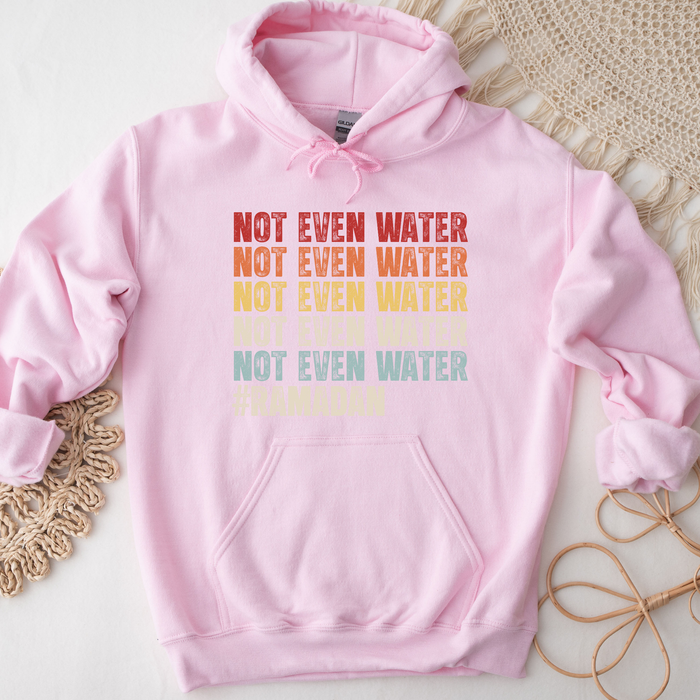 Not Even Water #Ramadan Hoodie
