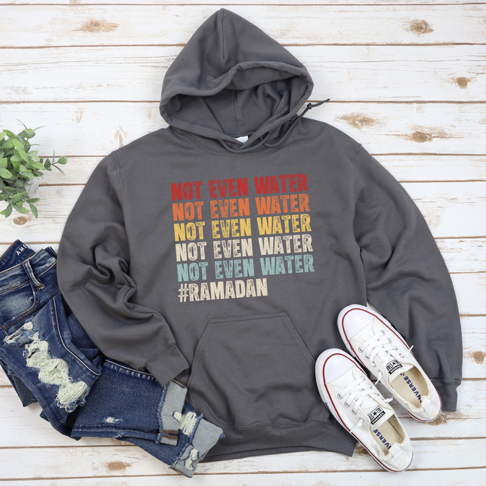 Not Even Water #Ramadan Hoodie