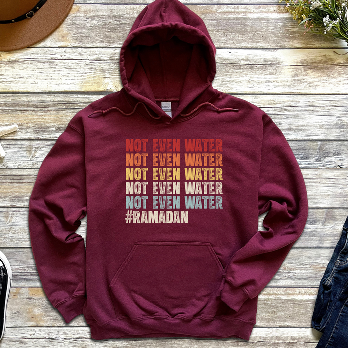 Not Even Water #Ramadan Hoodie