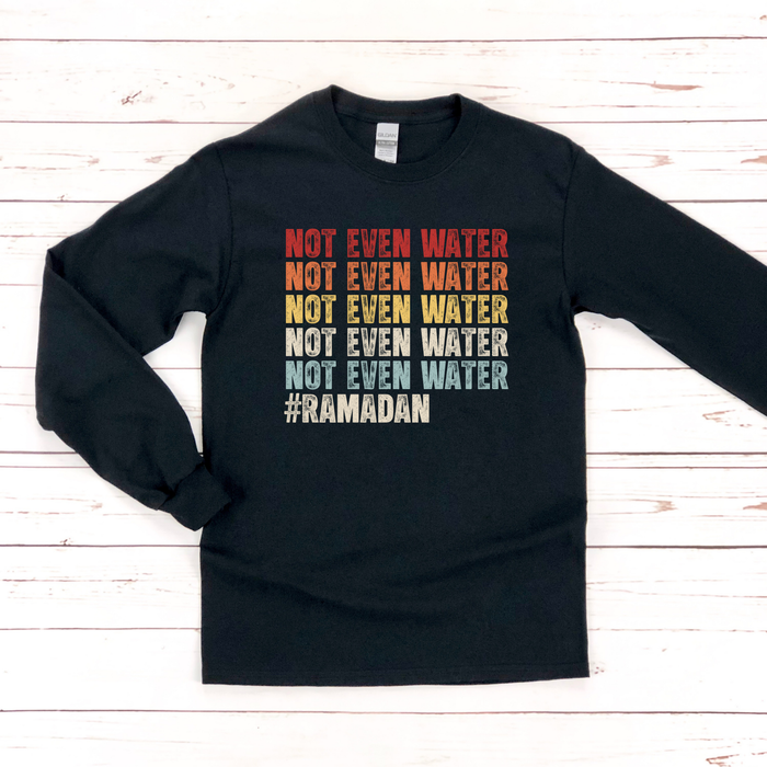 Not Even Water #Ramadan Long Sleeve Shirt