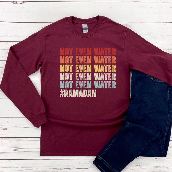 Not Even Water #Ramadan Long Sleeve Shirt