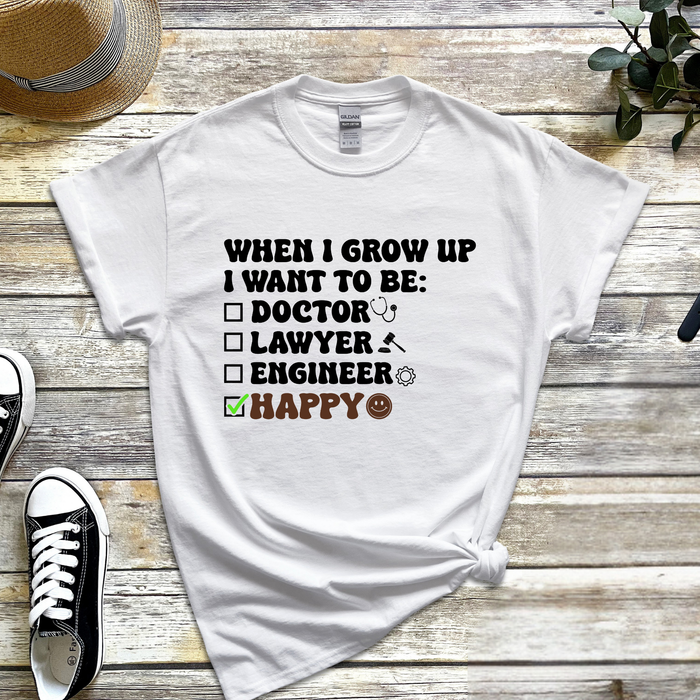 When I Grow Up I Want to Be Happy T-Shirt