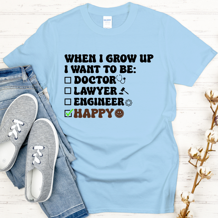 When I Grow Up I Want to Be Happy T-Shirt