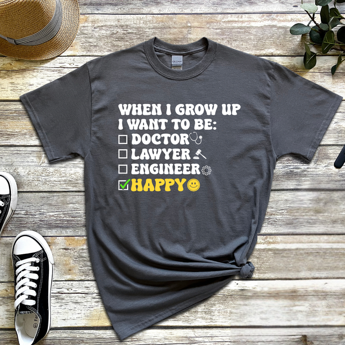 When I Grow Up I Want to Be Happy T-Shirt