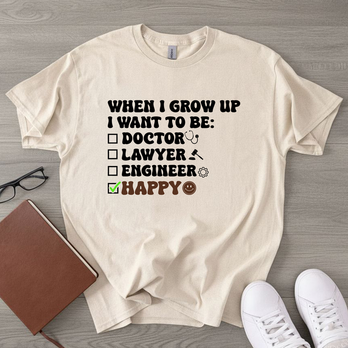 When I Grow Up I Want to Be Happy T-Shirt
