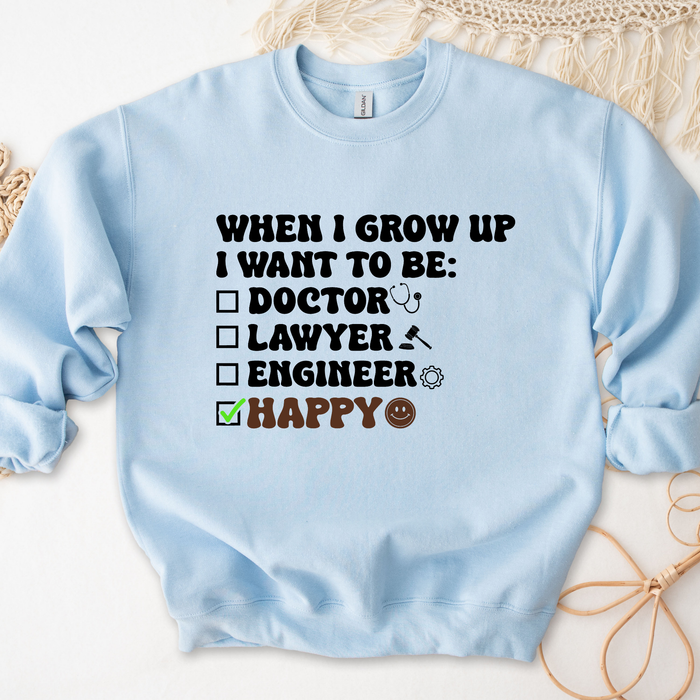 When I Grow Up I Want to Be Happy Sweatshirt