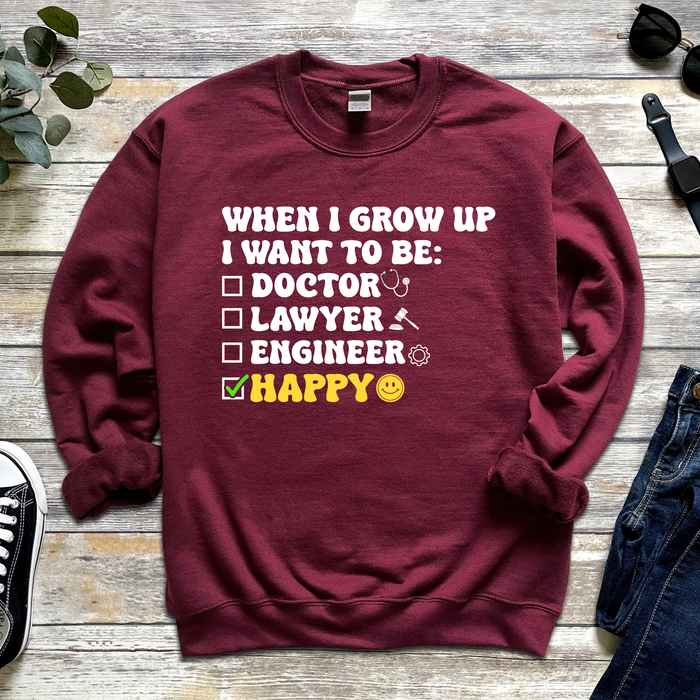 When I Grow Up I Want to Be Happy Sweatshirt
