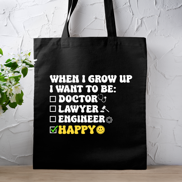 When I Grow Up I Want to Be Happy Tote Bag