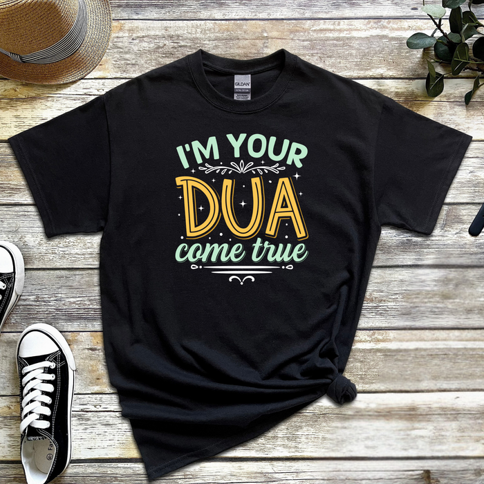 I'm Your Dua Come True T-Shirt