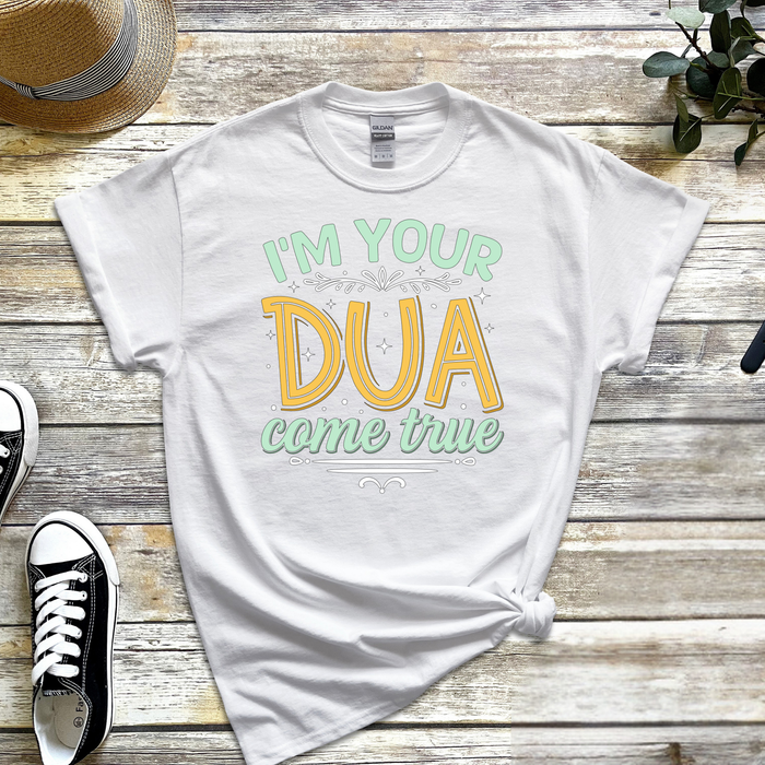I'm Your Dua Come True T-Shirt