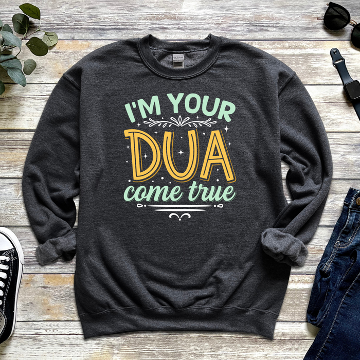 I'm Your Dua Come True Sweatshirt