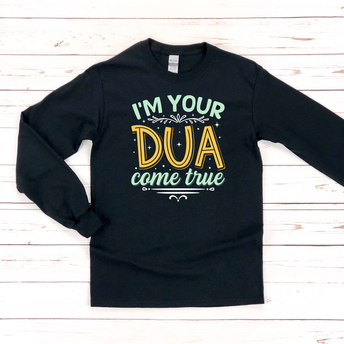 I'm Your Dua Come True Long Sleeve Shirt