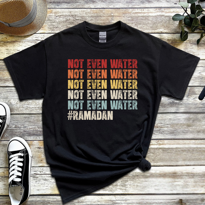Not Even Water #Ramadan T-Shirt