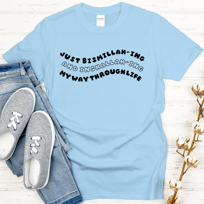 Just Bismillahing and Inshallahing My Way Through Life T-Shirt