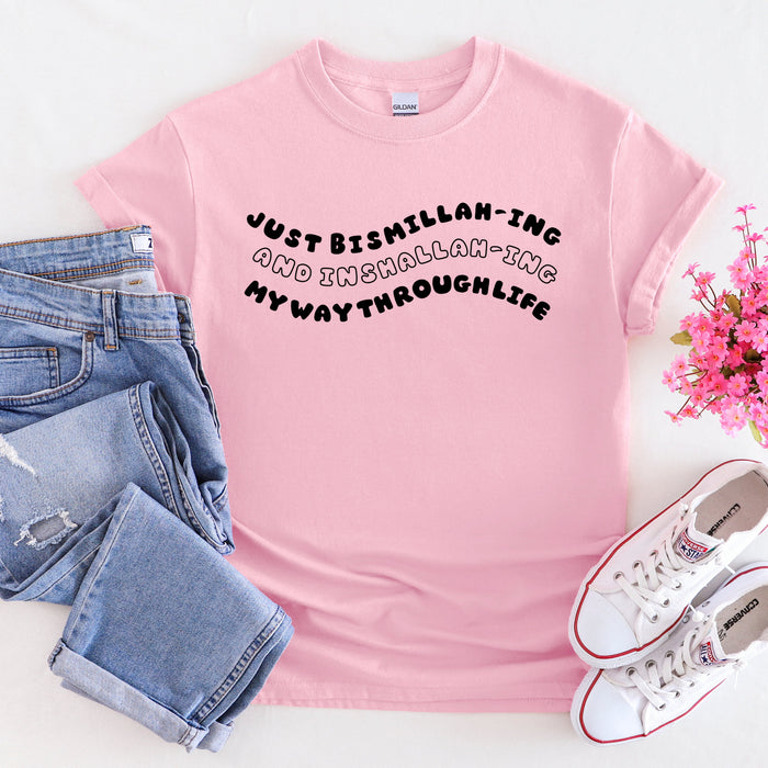 Just Bismillahing and Inshallahing My Way Through Life T-Shirt