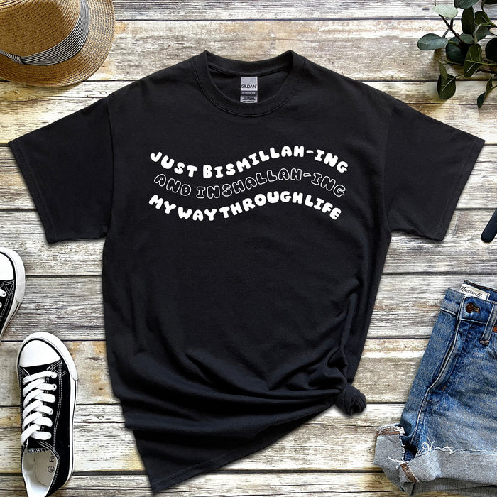 Just Bismillahing and Inshallahing My Way Through Life T-Shirt