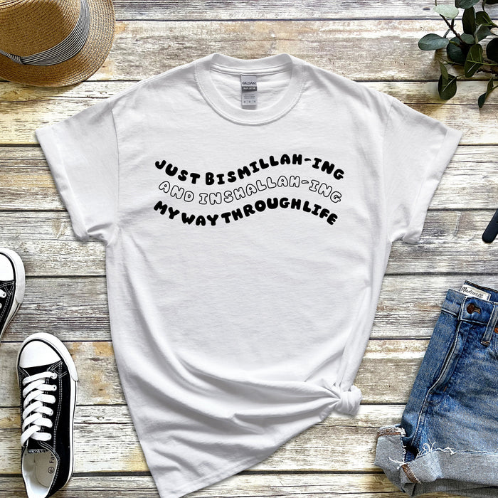 Just Bismillahing and Inshallahing My Way Through Life T-Shirt