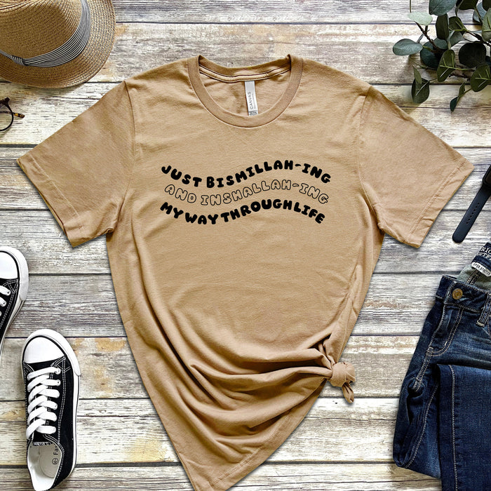Just Bismillahing and Inshallahing My Way Through Life T-Shirt
